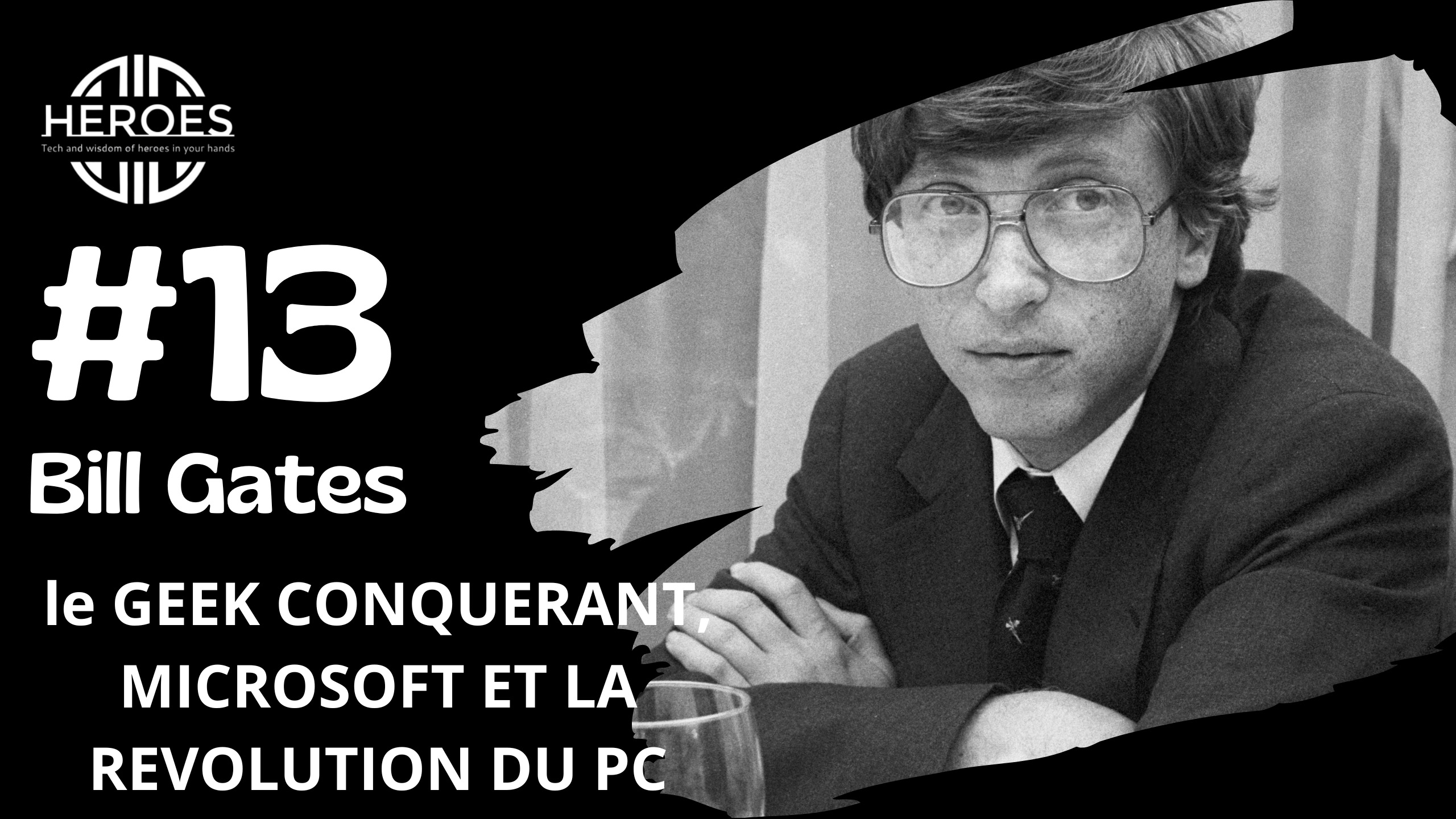 #13 Heroes Podcast Bill Gates le Geek conquérant, Microsoft et la révolution du PC
